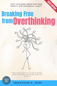 Breaking Free from Overthinking: - Jonathan K. Hari - E-Book
