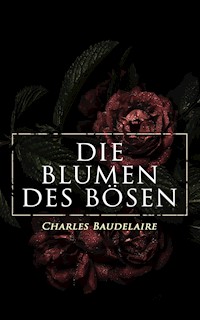 Die Blumen des Bösen - Charles Baudelaire - E-Book