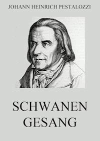Schwanengesang - Johann Heinrich Pestalozzi - E-Book