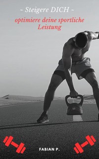 Steigere dich - optimiere deine sportliche Leistung - Fabian Pscherer - E-Book