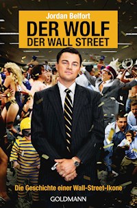 Der Wolf der Wall Street. Die Geschichte einer Wall-Street-Ikone - Jordan Belfort - E-Book