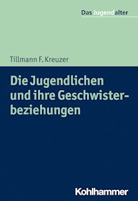 Die Jugendlichen und ihre Geschwisterbeziehungen - Tillmann F. Kreuzer - E-Book