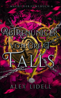 Abtrünniger von Great Falls, Macht der Fünf Buch 6 - Alex Lidell - E-Book
