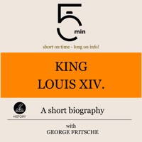 King Louis XIV.: A short biography - 5 Minutes - Hörbuch