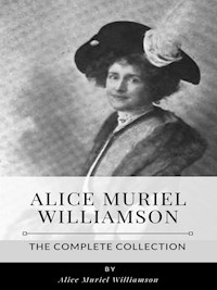 Alice Muriel Williamson – The Complete Collection - Alice Muriel Williamson - E-Book