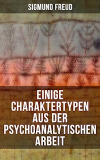 Einige Charaktertypen aus der psychoanalytischen Arbeit - Sigmund Freud - E-Book