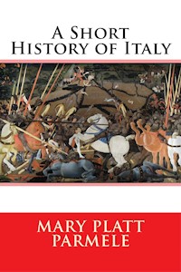 A Short History of Italy - Mary Platt Parmele - E-Book