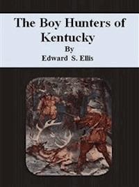 The Boy Hunters of Kentucky - Edward S. Ellis - E-Book