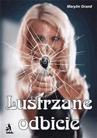 Lustrzane odbicie - Marylin Grand - E-Book