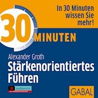30 Minuten Stärkenorientiertes Führen - Alexander Groth - Hörbuch