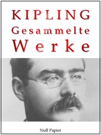 Rudyard Kipling - Gesammelte Werke - Rudyard Kipling - E-Book