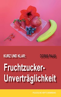 Kurz und klar: Fruchtzucker-Unverträglichkeit - Doris Paas - E-Book