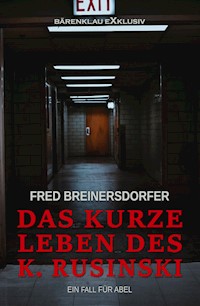 Das kurze Leben des K. Rusinski – Ein Fall für Abel - Fred Breinersdorfer - E-Book