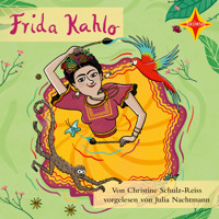 Frida Kahlo - Die Farben einer starken Frau (ungekürzt) - Christine Schulz-Reiss - Hörbuch