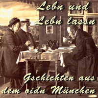 Lebn und Lebn lassn - Gschichten aus dem oidn München - Julius Kreis - Hörbuch
