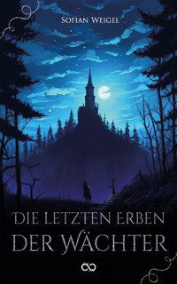 Die letzten Erben der Wächter - Sofian Weigel - E-Book