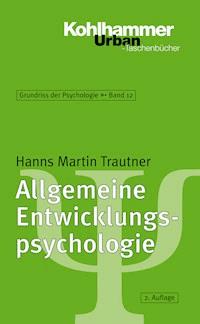 Allgemeine Entwicklungspsychologie - Hanns Martin Trautner - E-Book