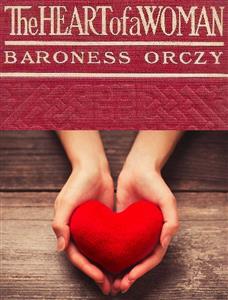 The Heart of a Woman - Baroness Orczy - E-Book