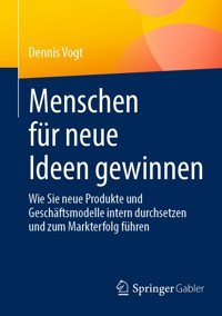 Menschen für neue Ideen gewinnen - Dennis Vogt - E-Book