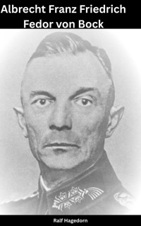 Moritz Albrecht Franz Friedrich Fedor von Bock - Ralf Hagedorn - E-Book