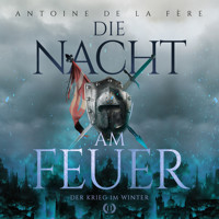 Die Nacht am Feuer 2 – Der Krieg im Winter: Historischer Roman über Ritter und Abenteuer in der Schweiz im Mittelalter (Schweizer Mittelalter Saga) - Antoine de la Fère - Hörbuch