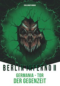 Berlin Inferno II - Germania Tor der Gegenzeit - G. Voigt - E-Book