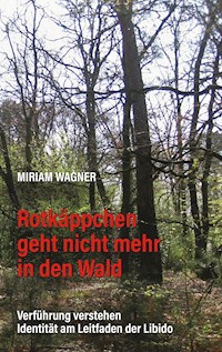 Rotkäppchen geht nicht mehr in den Wald - Miriam Wagner - E-Book
