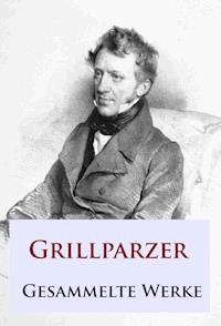Grillparzer - Gesammelte Werke - Franz Grillparzer - E-Book