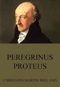 Peregrinus Proteus - Christoph Martin  Wieland - E-Book