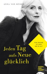 Jeden Tag aufs Neue glücklich - Anna von Rüden - E-Book