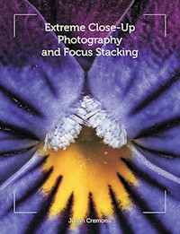 Extreme Close-Up Photography and Focus Stacking - Julian Cremona - E-Book