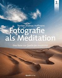 Fotografie als Meditation - Torsten Andreas Hoffmann - E-Book