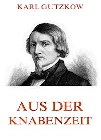 Aus der Knabenzeit - Karl Gutzkow - E-Book