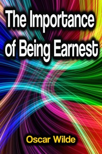 The Importance of Being Earnest - Oscar Wilde - E-Book