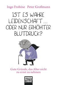 Ist es wahre Leidenschaft … oder nur erhöhter Blutdruck? - Peter Großmann - E-Book