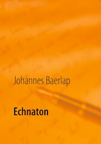 Echnaton - Johannes Baerlap - E-Book