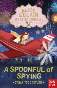 Alice Éclair, Spy Extraordinaire! A Spoonful of Spying - Sarah Todd Taylor - E-Book