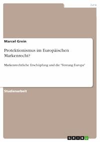 Protektionismus im Europäischen Markenrecht? - Marcel Grein - E-Book