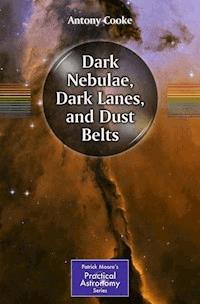 Dark Nebulae, Dark Lanes, and Dust Belts - Antony Cooke - E-Book