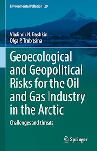 Geoecological and Geopolitical Risks for the Oil and Gas Industry in the Arctic - Vladimir N. Bashkin - E-Book