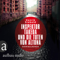 Inspektor Takeda und die Toten von Altona - Inspektor Takeda ermittelt, Band 1 (Ungekürzt) - Henrik Siebold - Hörbuch