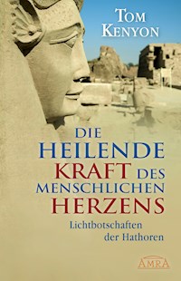 Die heilende Kraft des menschlichen Herzens - Tom Kenyon - E-Book