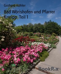 Bad Wörishofen und Pfarrer Kneipp  Teil 1 - Gerhard Köhler - E-Book