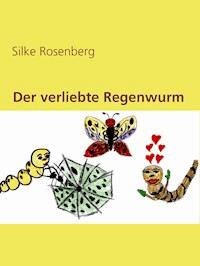 Der verliebte Regenwurm - Silke Rosenberg - E-Book