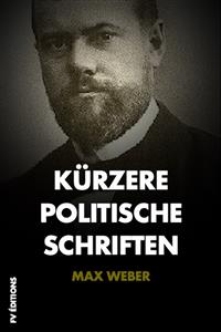 Kürzere Politische Schriften - Max Weber - E-Book