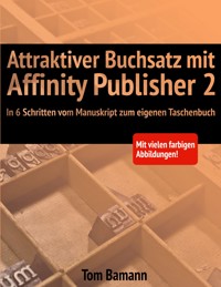 Attraktiver Buchsatz mit Affinity Publisher 2 - Tom Bamann - E-Book