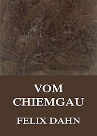 Vom Chiemgau - Felix  Dahn - E-Book
