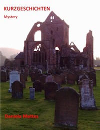 Kurzgeschichten - Mystery - - Daniela Mattes - E-Book