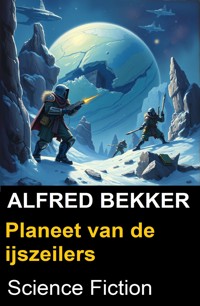 Planeet van de ijszeilers - Alfred Bekker - E-Book