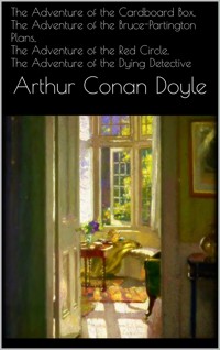 The Adventure of the Cardboard Box, The Adventure of the Bruce-Partington Plans, The Adventure of the Red Circle, The Adventure of the Dying Detective - Arthur Conan Doyle - E-Book
